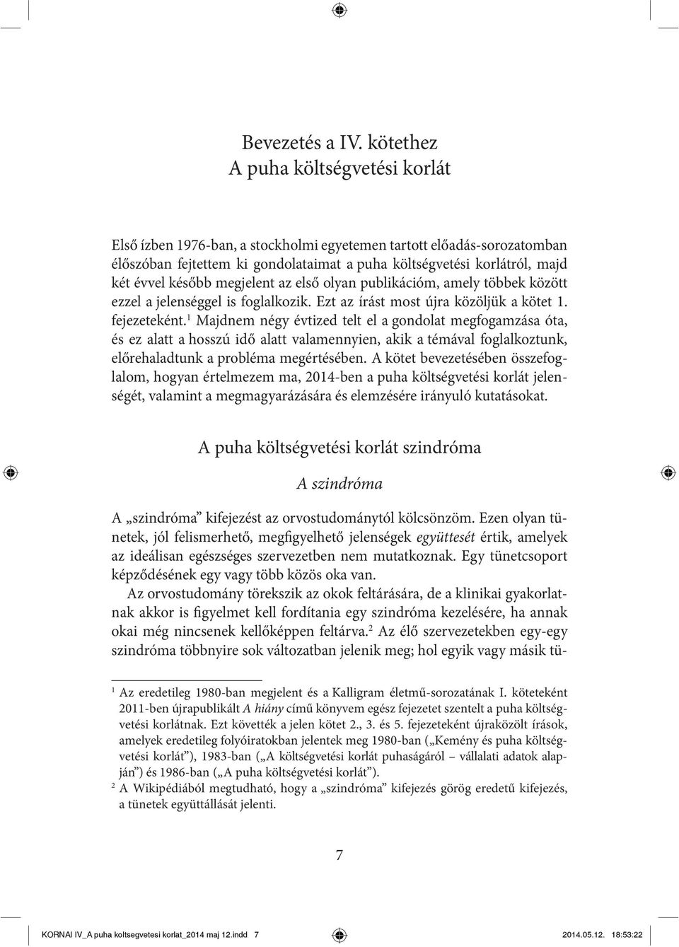 később megjelent az első olyan publikációm, amely többek között ezzel a jelenséggel is foglalkozik. Ezt az írást most újra közöljük a kötet 1. fejezeteként.