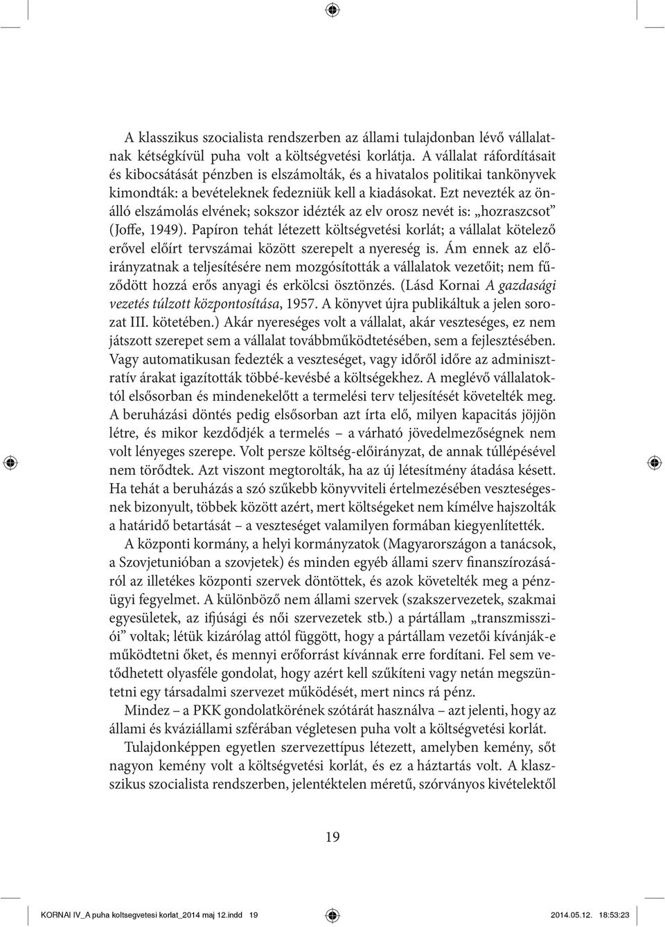 Ezt nevezték az önálló elszámolás elvének; sokszor idézték az elv orosz nevét is: hozraszcsot (Joffe, 1949).