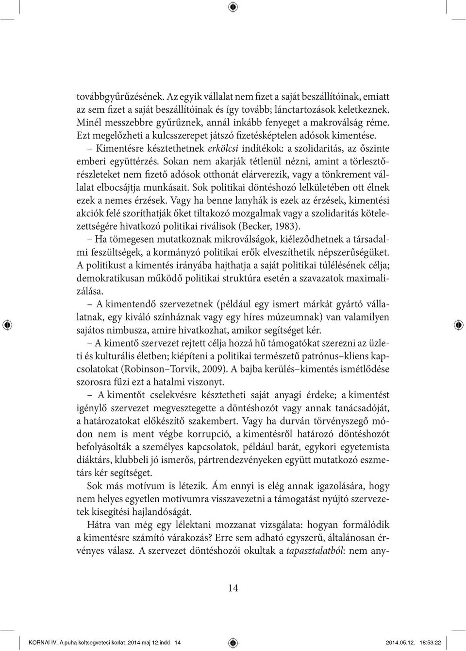 Kimentésre késztethetnek erkölcsi indítékok: a szolidaritás, az őszinte emberi együttérzés.