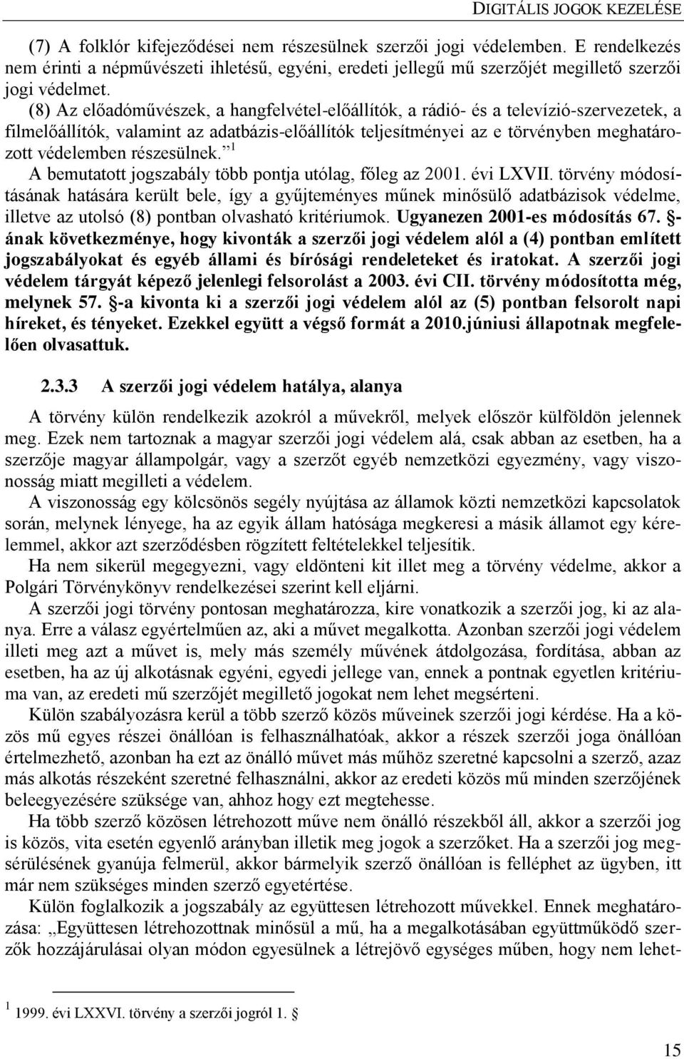 részesülnek. 1 A bemutatott jogszabály több pontja utólag, főleg az 2001. évi LXVII.