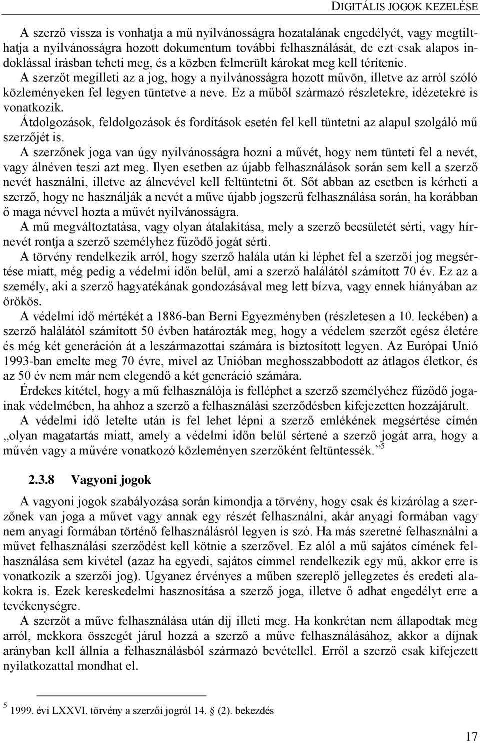 Ez a műből származó részletekre, idézetekre is vonatkozik. Átdolgozások, feldolgozások és fordítások esetén fel kell tüntetni az alapul szolgáló mű szerzőjét is.