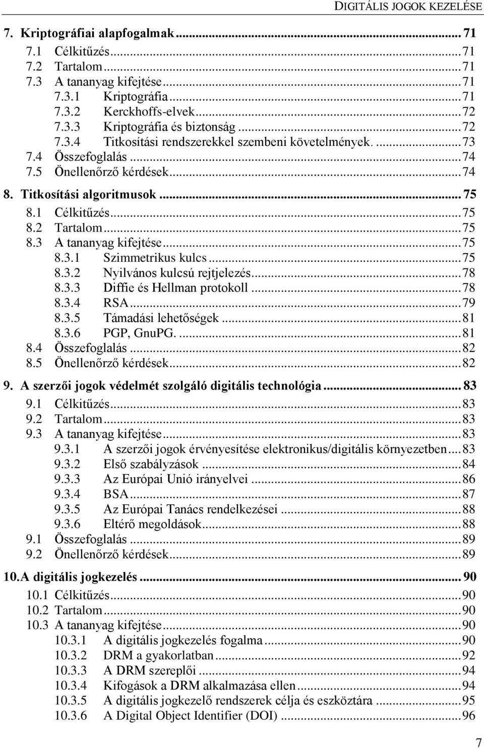 .. 78 8.3.3 Diffie és Hellman protokoll... 78 8.3.4 RSA... 79 8.3.5 Támadási lehetőségek... 81 8.3.6 PGP, GnuPG.... 81 8.4 Összefoglalás... 82 8.5 Önellenőrző kérdések... 82 9.