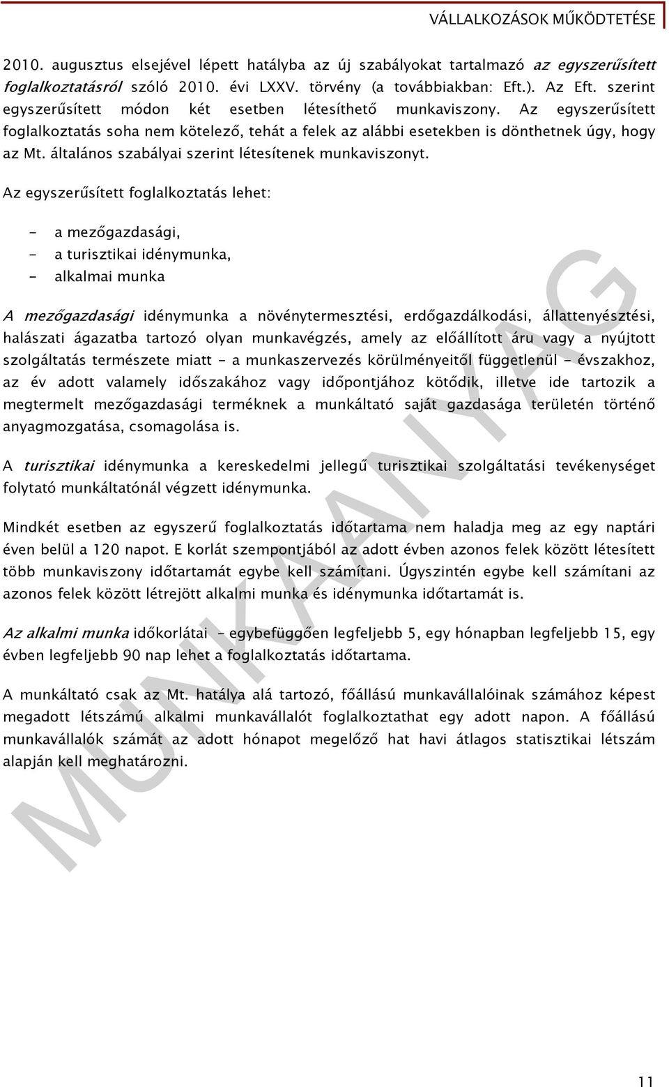 általános szabályai szerint létesítenek munkaviszonyt.