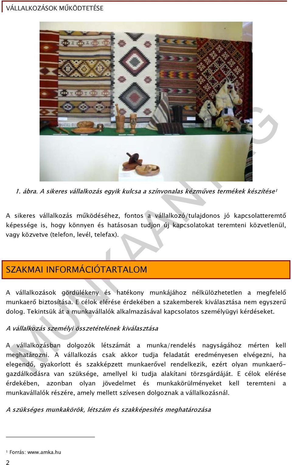 hatásosan tudjon új kapcsolatokat teremteni közvetlenül, vagy közvetve (telefon, levél, telefax).