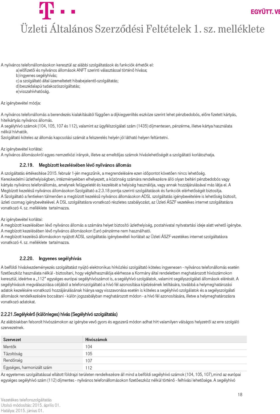 Az igénybevétel módja: A nyilvános telefonállomás a berendezés kialakításától függően a díjkiegyenlítés eszköze szerint lehet pénzbedobós, előre fizetett kártyás, hitelkártyás nyilvános állomás.