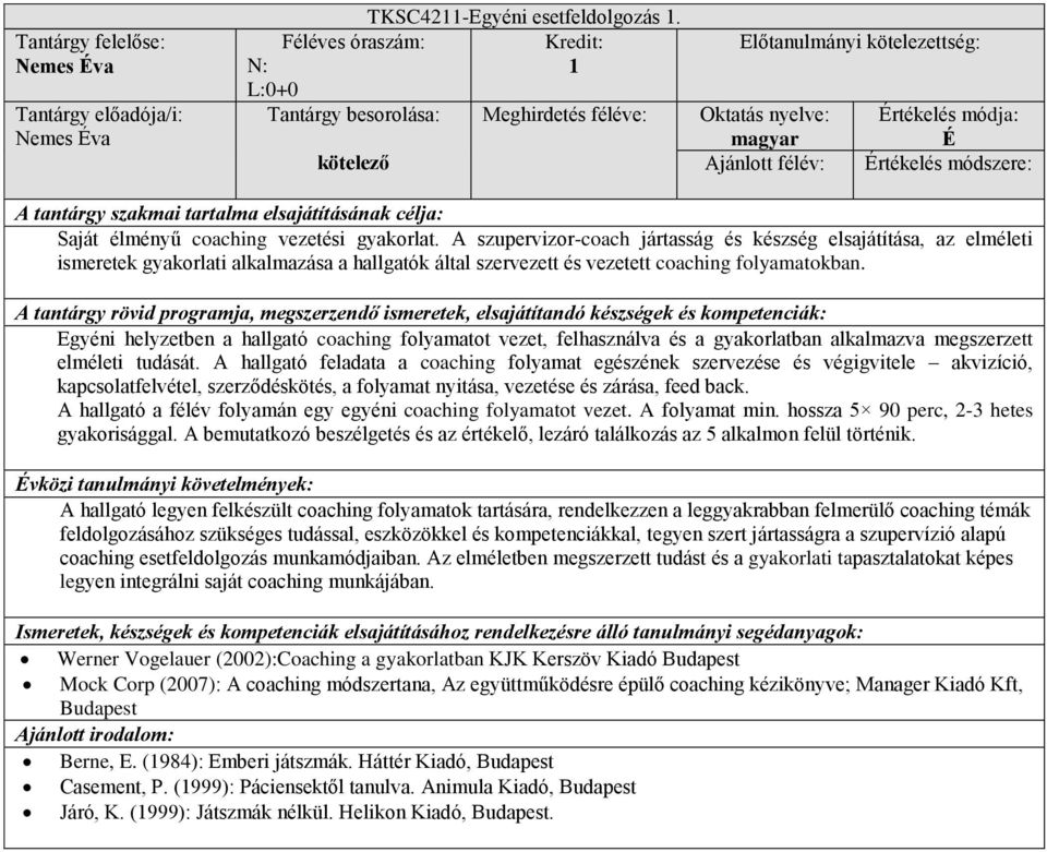 Egyéni helyzetben a hallgató coaching folyamatot vezet, felhasználva és a gyakorlatban alkalmazva megszerzett elméleti tudását.