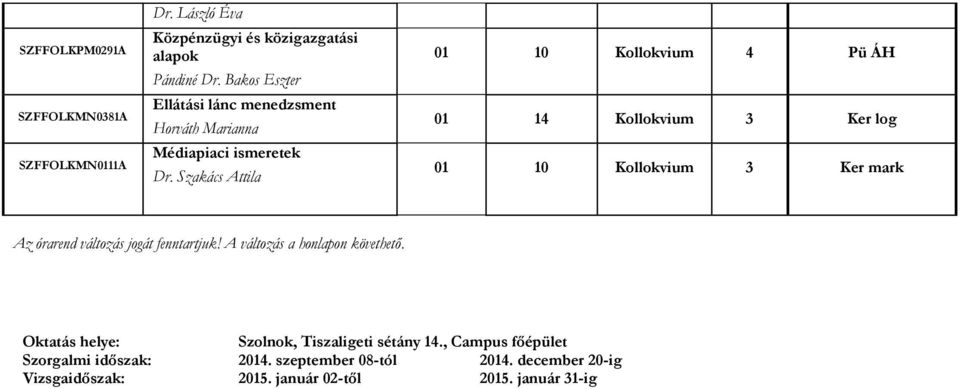 Szakács Attila 01 10 Kollokvium 4 Pü ÁH 01 14 Kollokvium 3 Ker log 01 10 Kollokvium 3 Ker mark Az órarend változás jogát fenntartjuk!