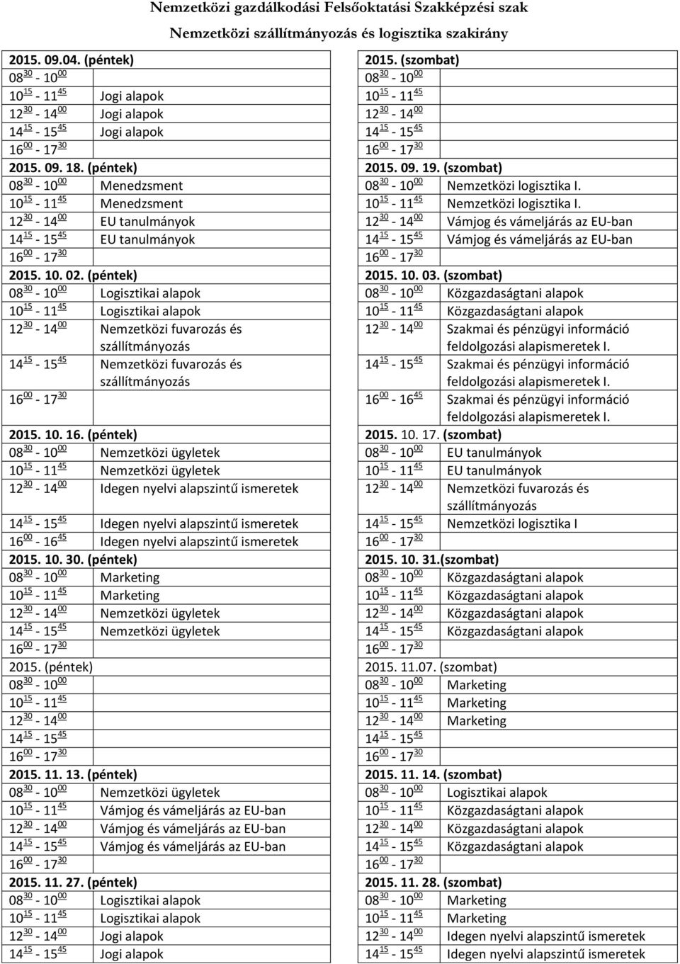 (szombat) 08 30-10 00 Menedzsment 08 30-10 00 Nemzetközi logisztika I. 10 15-11 45 Menedzsment 10 15-11 45 Nemzetközi logisztika I.