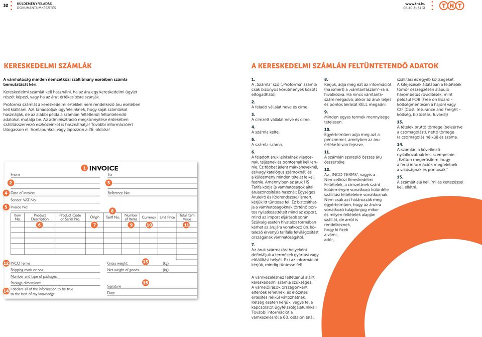 Proforma számlát a kereskedelmi értékkel nem rendelkező áru esetében kell kiállítani.