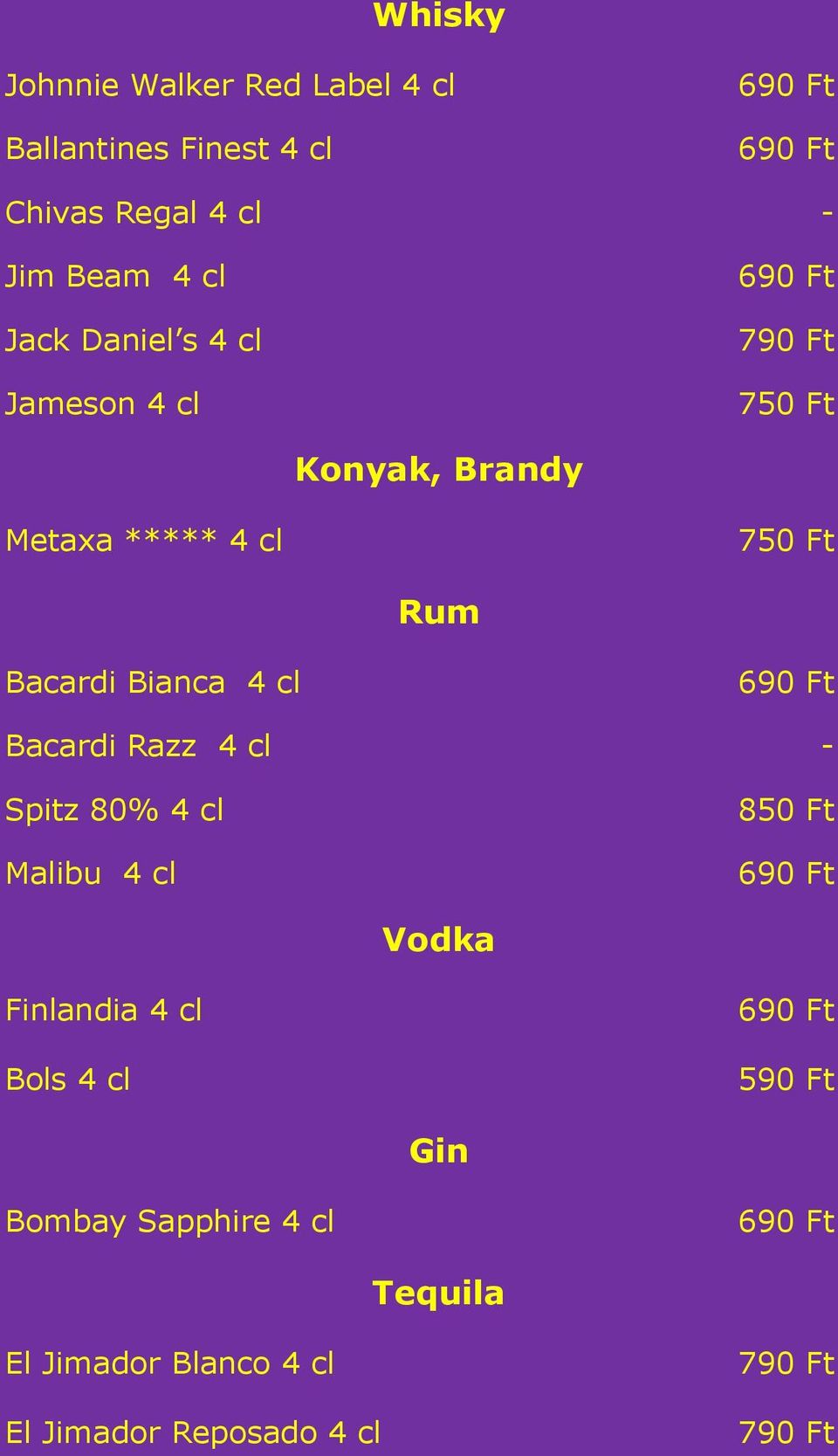 Bacardi Bianca 4 cl Bacardi Razz 4 cl - Spitz 80% 4 cl Malibu 4 cl 850 Ft Vodka Finlandia 4