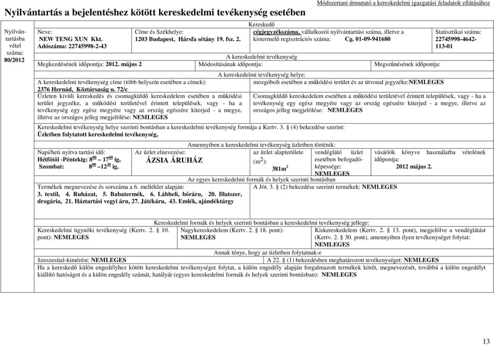 72/c Üzleten kívüli kereskedés és csomagküldı kereskedelem esetében a mőködési terület jegyzéke, a mőködési területével érintett települések, vagy - ha a tevékenység egy egész megyére vagy az ország