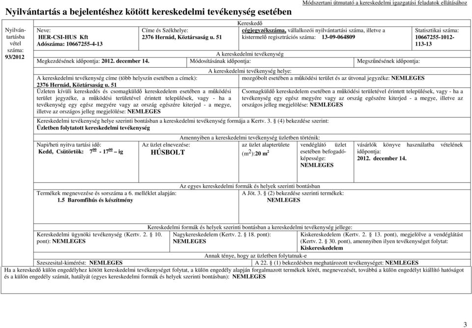 51 Üzleten kívüli kereskedés és csomagküldı kereskedelem esetében a mőködési terület jegyzéke, a mőködési területével érintett települések, vagy - ha a tevékenység egy egész megyére vagy az ország