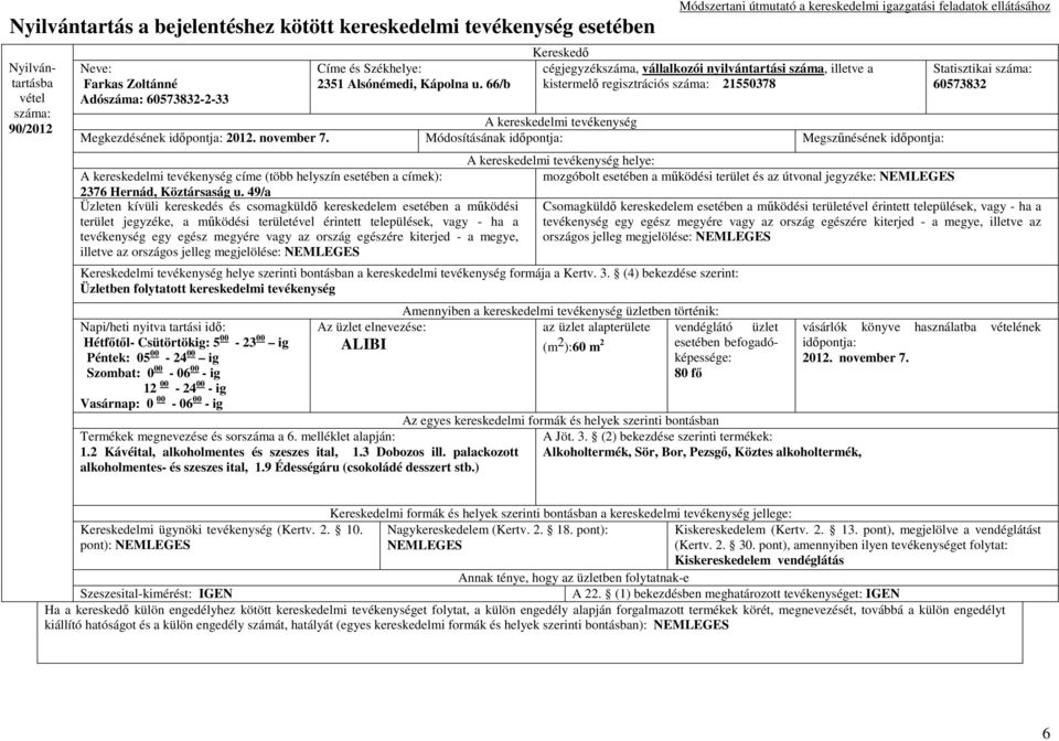 49/a Üzleten kívüli kereskedés és csomagküldı kereskedelem esetében a mőködési terület jegyzéke, a mőködési területével érintett települések, vagy - ha a tevékenység egy egész megyére vagy az ország