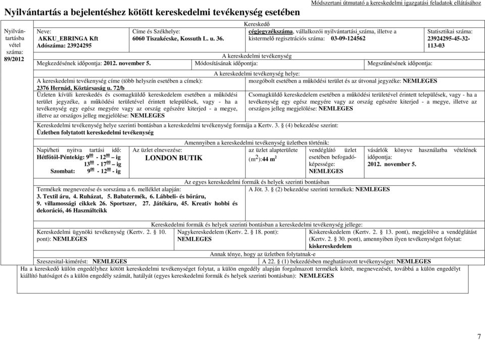 72/b Üzleten kívüli kereskedés és csomagküldı kereskedelem esetében a mőködési terület jegyzéke, a mőködési területével érintett települések, vagy - ha a tevékenység egy egész megyére vagy az ország