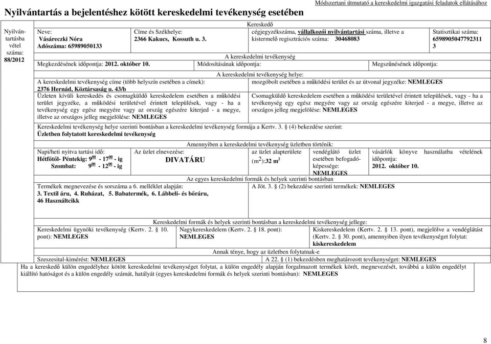 43/b Üzleten kívüli kereskedés és csomagküldı kereskedelem esetében a mőködési terület jegyzéke, a mőködési területével érintett települések, vagy - ha a tevékenység egy egész megyére vagy az ország