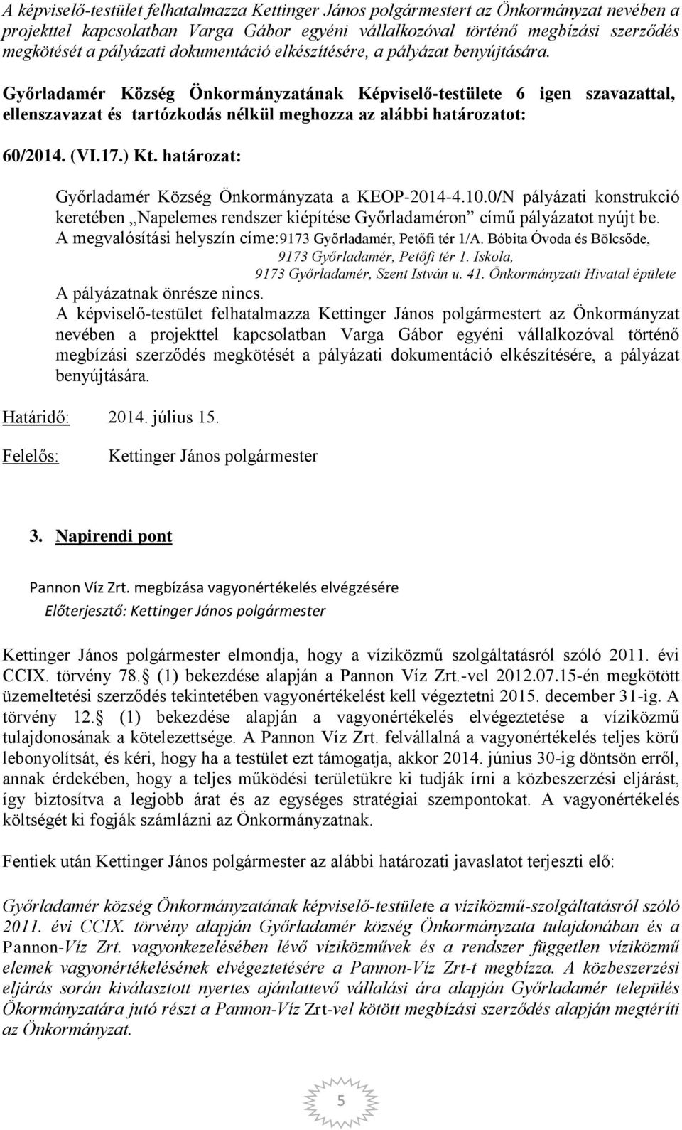 0/N pályázati konstrukció keretében Napelemes rendszer kiépítése Győrladaméron című pályázatot nyújt be. A megvalósítási helyszín címe:9173 Győrladamér, Petőfi tér 1/A.