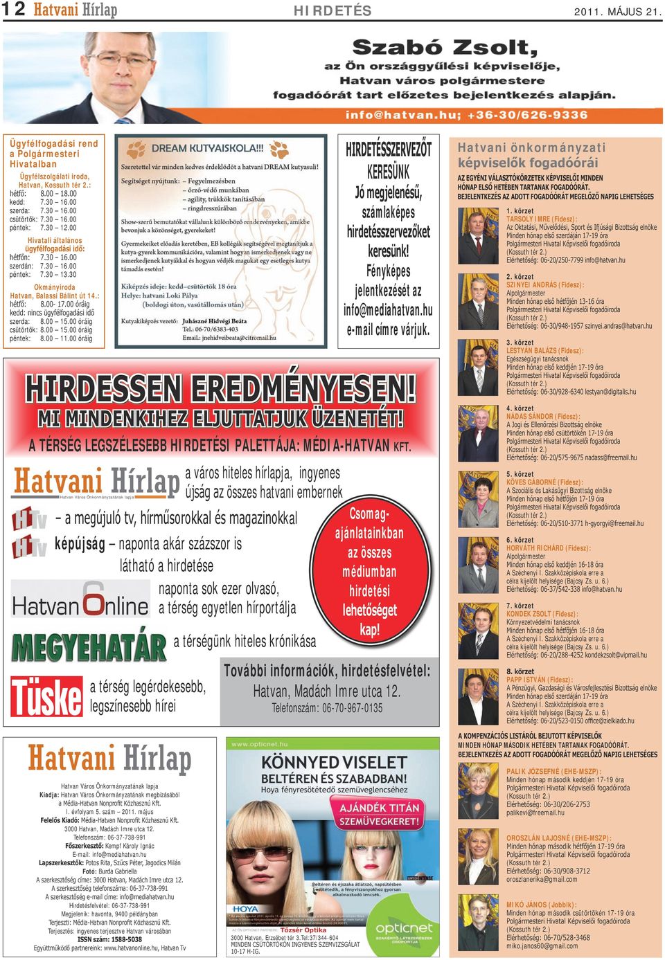 00 óráig kedd: nincs ügyfélfogadási idő szerda: 8.00 15.00 óráig csütörtök: 8.00 15.00 óráig péntek: 8.00 11.
