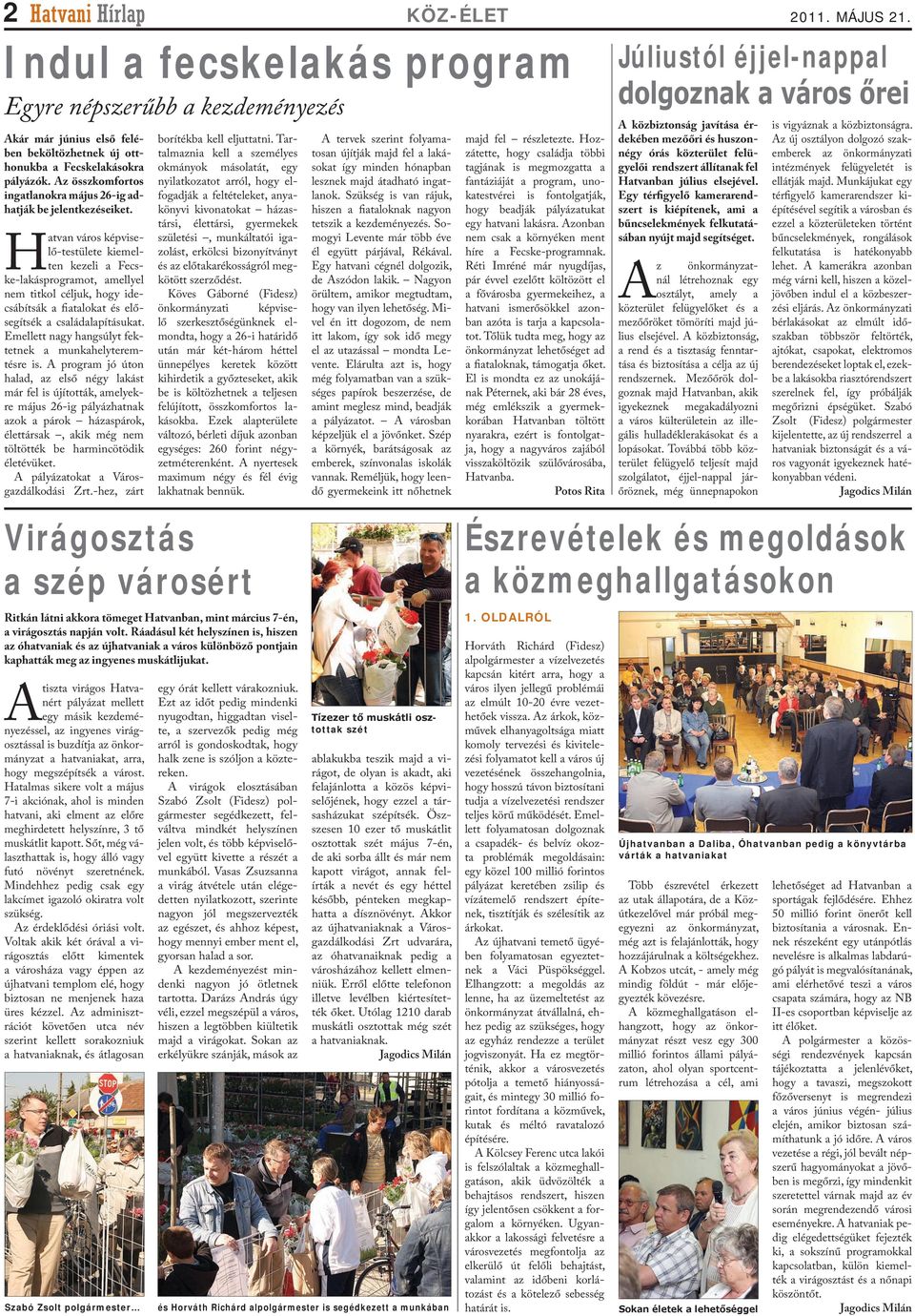 Hatvan város képviselő-testülete kiemelten kezeli a Fecske-lakásprogramot, amellyel nem titkol céljuk, hogy idecsábítsák a fiatalokat és elősegítsék a családalapításukat.