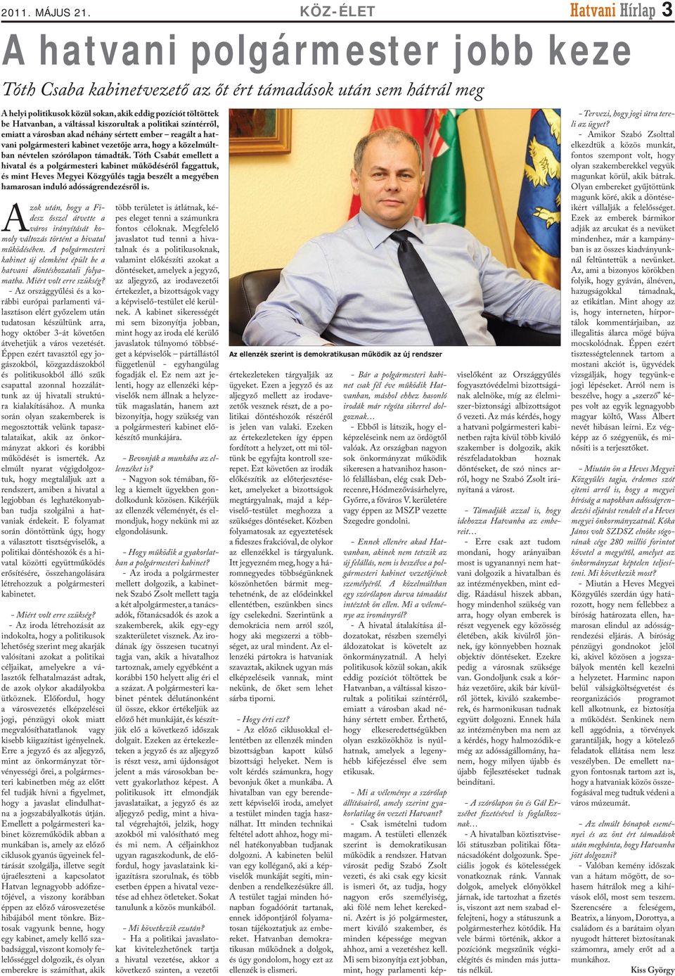 kiszorultak a politikai színtérről, emiatt a városban akad néhány sértett ember reagált a hatvani polgármesteri kabinet vezetője arra, hogy a közelmúltban névtelen szórólapon támadták.
