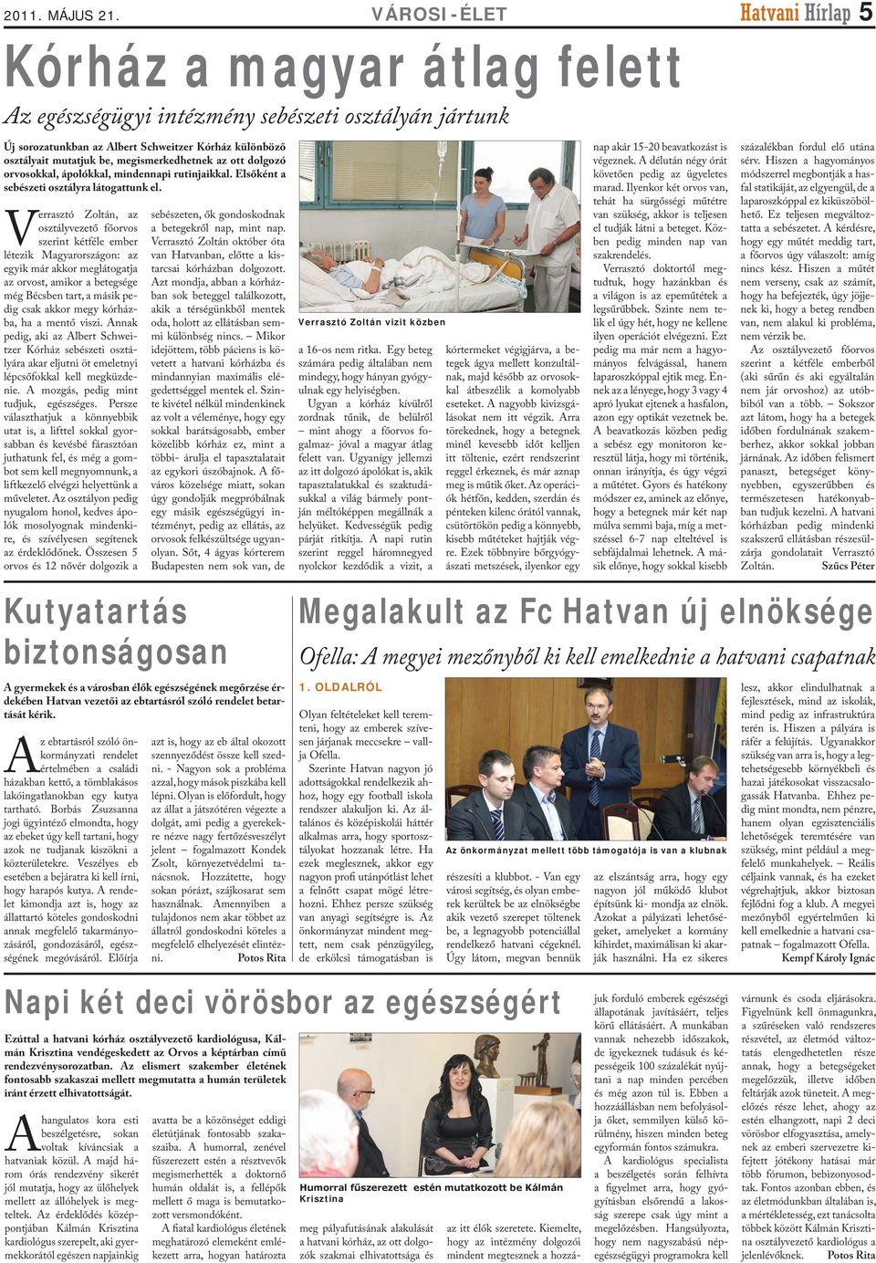 ott dolgozó orvosokkal, ápolókkal, mindennapi rutinjaikkal. Elsőként a sebészeti osztályra látogattunk el.