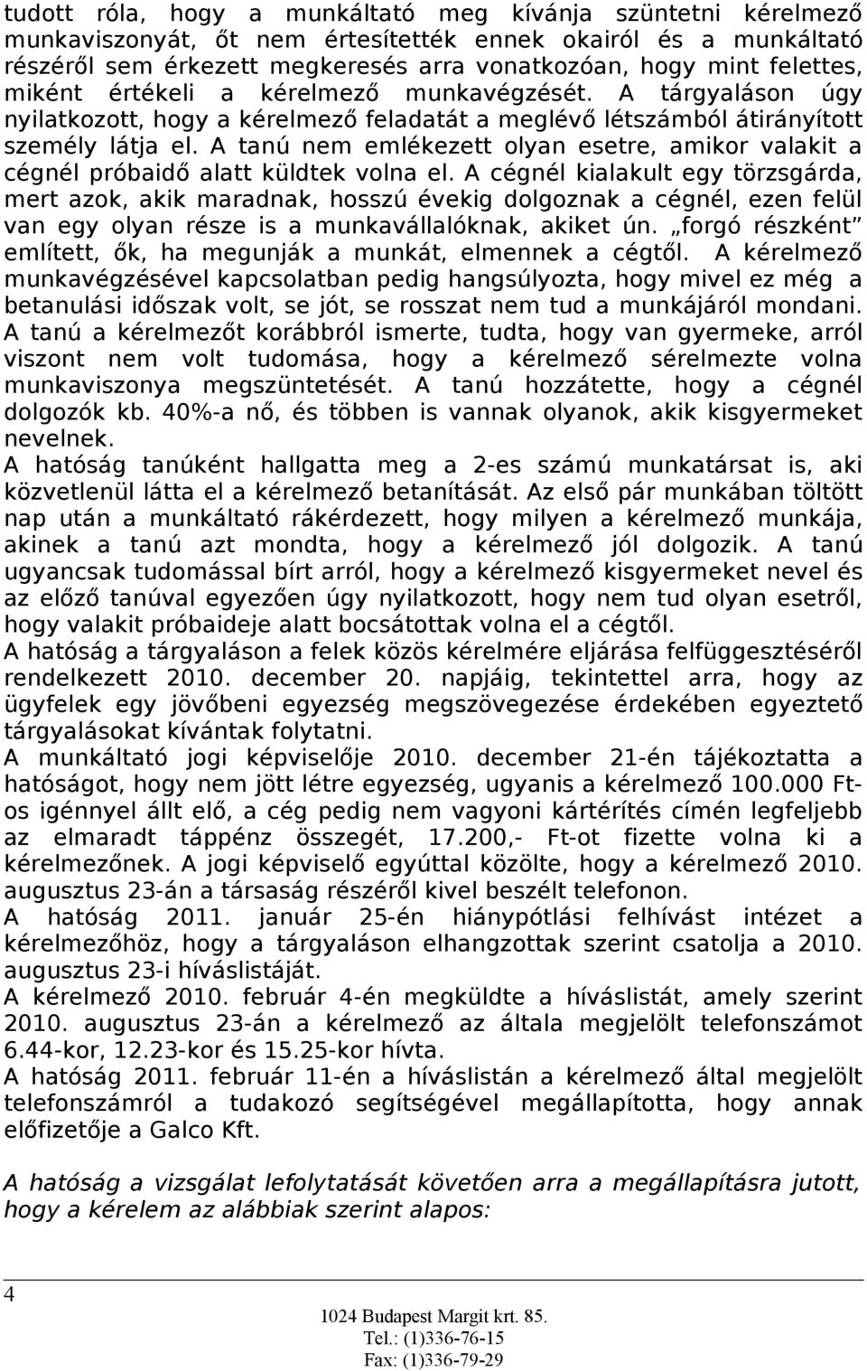 A tanú nem emlékezett olyan esetre, amikor valakit a cégnél próbaidő alatt küldtek volna el.