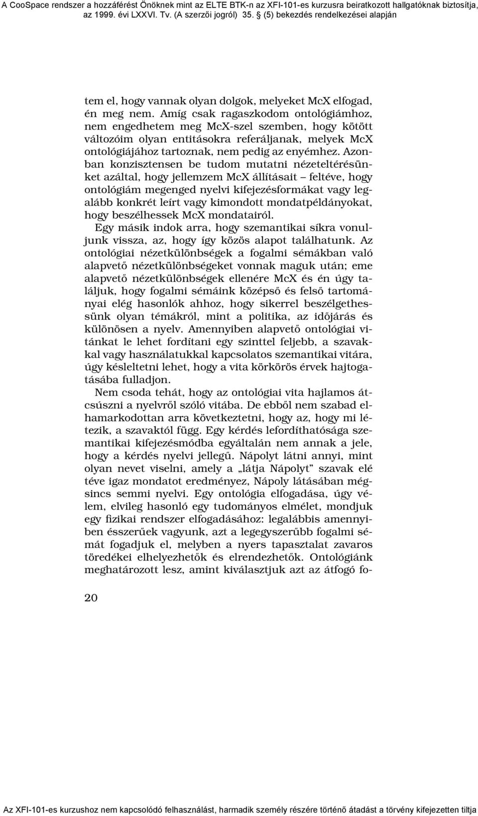 Azonban konzisztensen be tudom mutatni nézeteltérésünket azáltal, hogy jellemzem McX állításait feltéve, hogy ontológiám megenged nyelvi kifejezésformákat vagy legalább konkrét leírt vagy kimondott