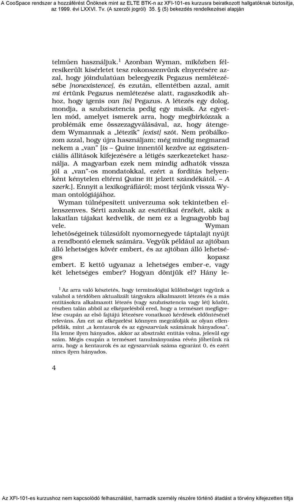 értünk Pegazus nemlétezése alatt, ragaszkodik ahhoz, hogy igenis van [is] Pegazus. A létezés egy dolog, mondja, a szubzisztencia pedig egy másik.