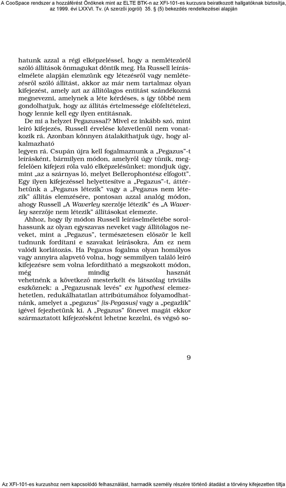 amelynek a léte kérdéses, s így többé nem gondolhatjuk, hogy az állítás értelmessége előfeltételezi, hogy lennie kell egy ilyen entitásnak. De mi a helyzet Pegazussal?