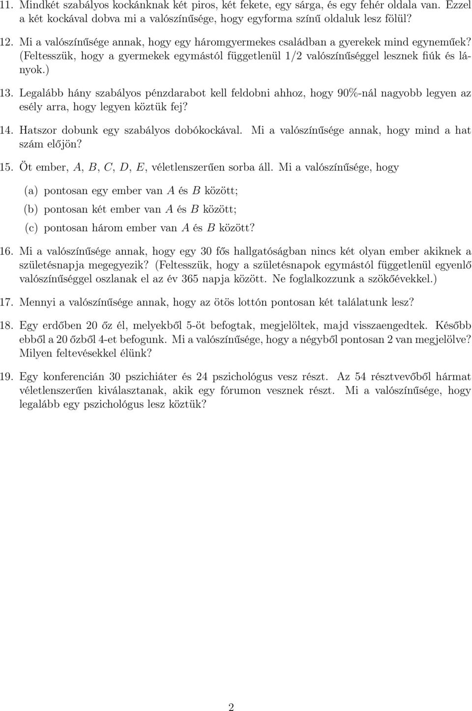 Legalább hány szabályos pénzdarabot kell feldobni ahhoz, hogy 90%-nál nagyobb legyen az esély arra, hogy legyen köztük fej? 14. Hatszor dobunk egy szabályos dobókockával.