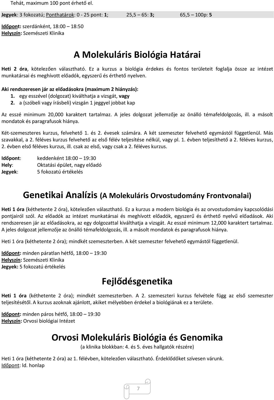 választható. Ez a kurzus a biológia érdekes és fontos területeit foglalja össze az intézet munkatársai és meghívott előadók, egyszerű és érthető nyelven.