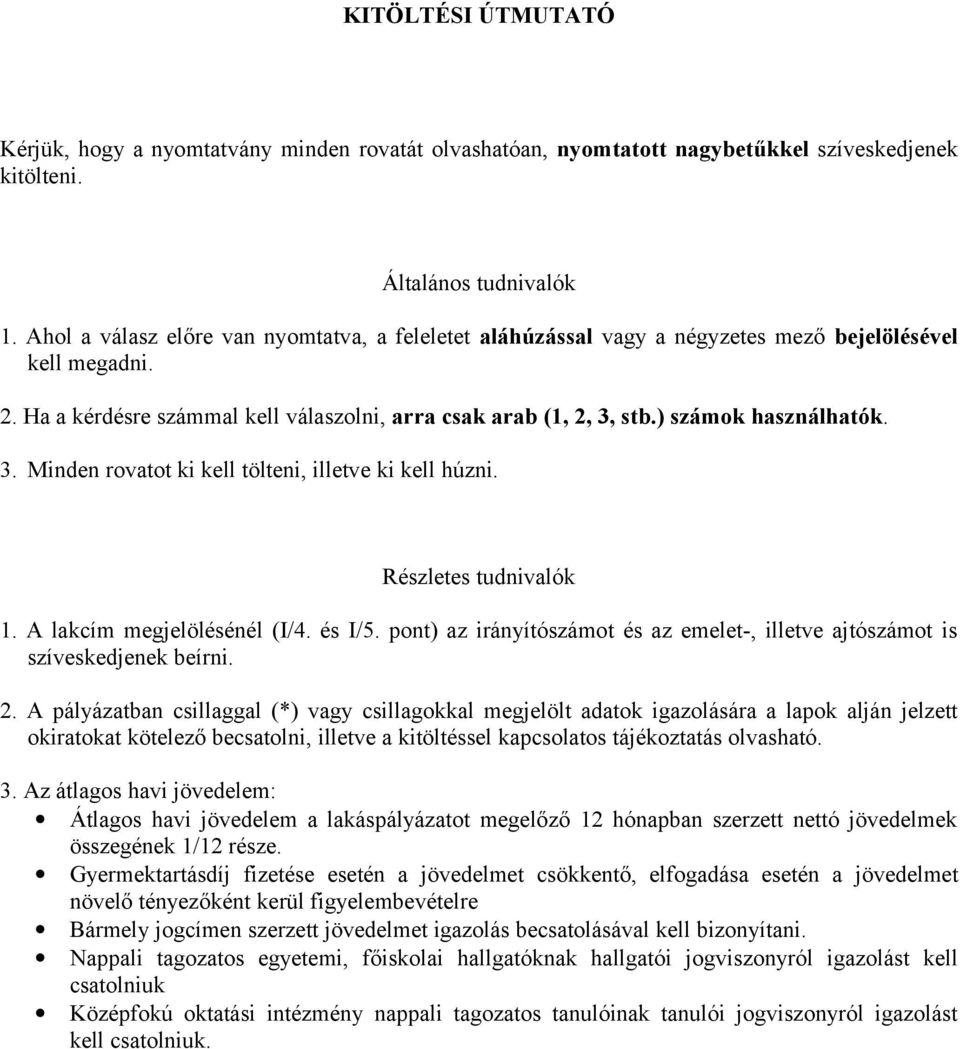 ) számok használhatók. 3. Minden rovatot ki kell tölteni, illetve ki kell húzni. Részletes tudnivalók 1. A lakcím megjelölésénél (I/4. és I/5.