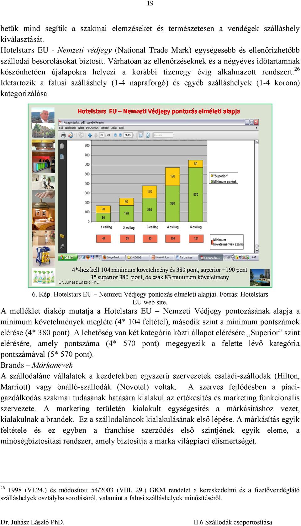 Várhatóan az ellenőrzéseknek és a négyéves időtartamnak köszönhetően újalapokra helyezi a korábbi tizenegy évig alkalmazott rendszert.