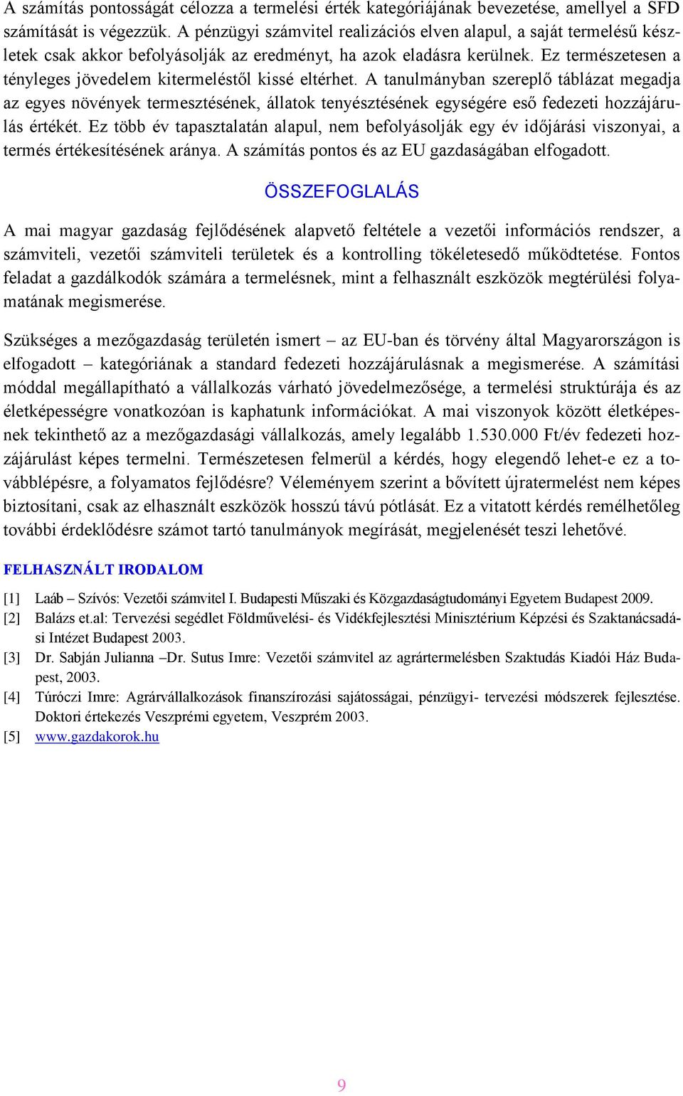 Ez természetesen a tényleges jövedelem kitermeléstől kissé eltérhet.