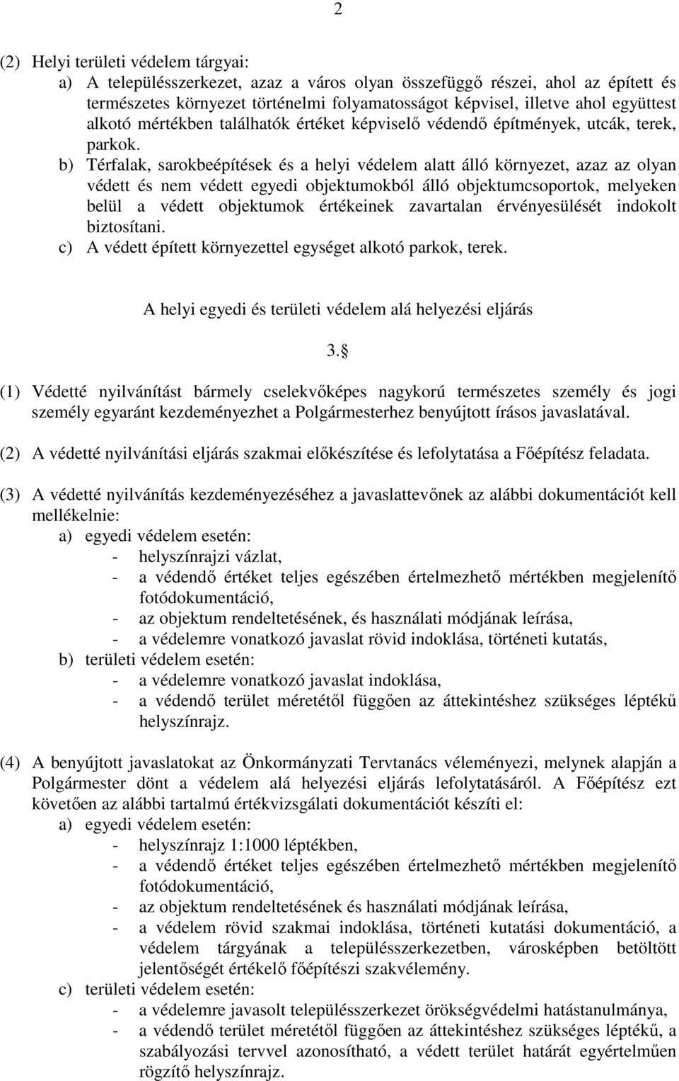 b) Térfalak, sarokbeépítések és a helyi védelem alatt álló környezet, azaz az olyan védett és nem védett egyedi objektumokból álló objektumcsoportok, melyeken belül a védett objektumok értékeinek