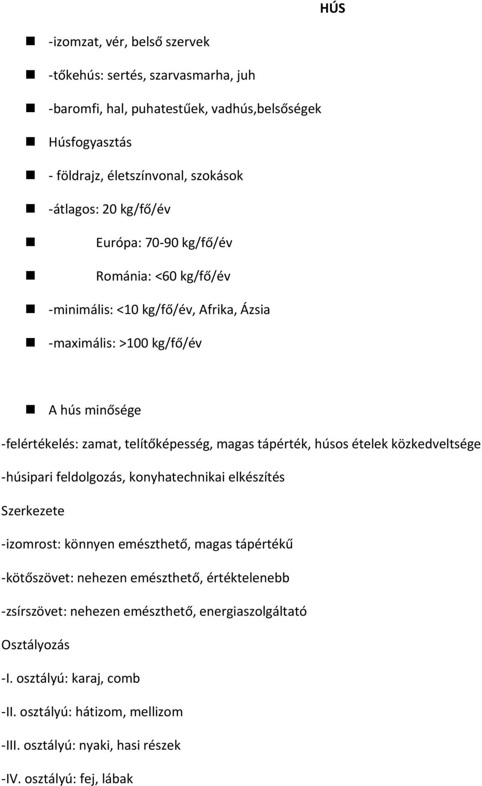 tápérték, húsos ételek közkedveltsége -húsipari feldolgozás, konyhatechnikai elkészítés Szerkezete -izomrost: könnyen emészthető, magas tápértékű -kötőszövet: nehezen emészthető,