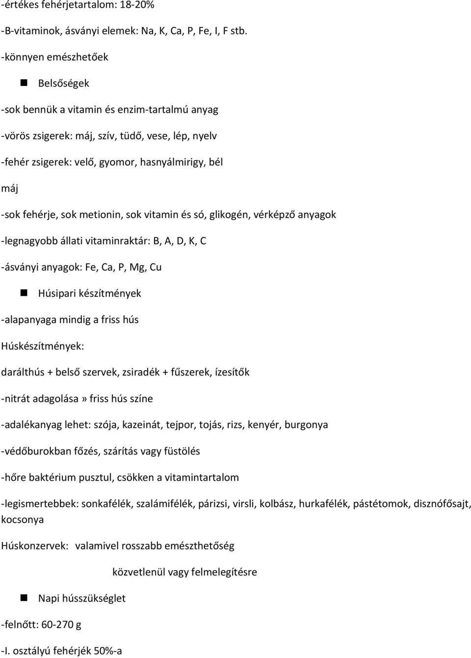 sok metionin, sok vitamin és só, glikogén, vérképző anyagok -legnagyobb állati vitaminraktár: B, A, D, K, C -ásványi anyagok: Fe, Ca, P, Mg, Cu Húsipari készítmények -alapanyaga mindig a friss hús