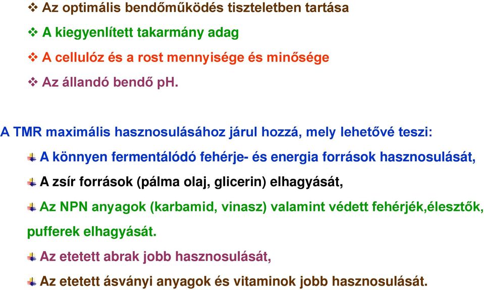 A TMR maximális hasznosulásához járul hozzá, mely lehetővé teszi: A könnyen fermentálódó fehérje- és energia források