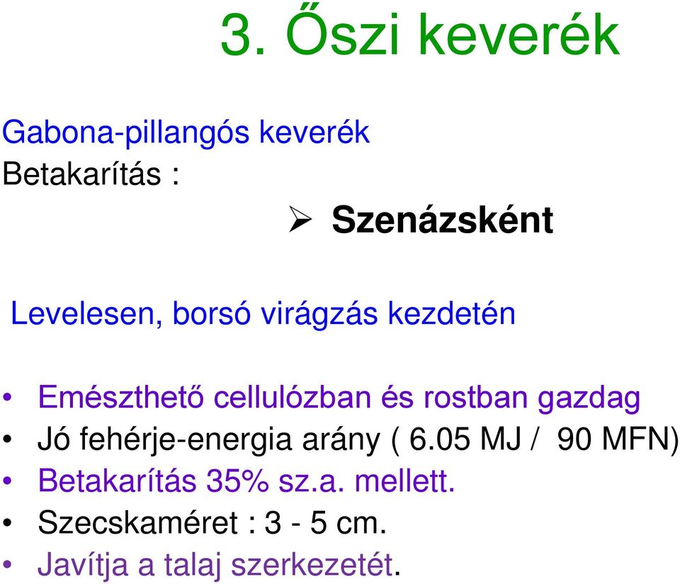 rostban gazdag Jó fehérje-energia arány ( 6.