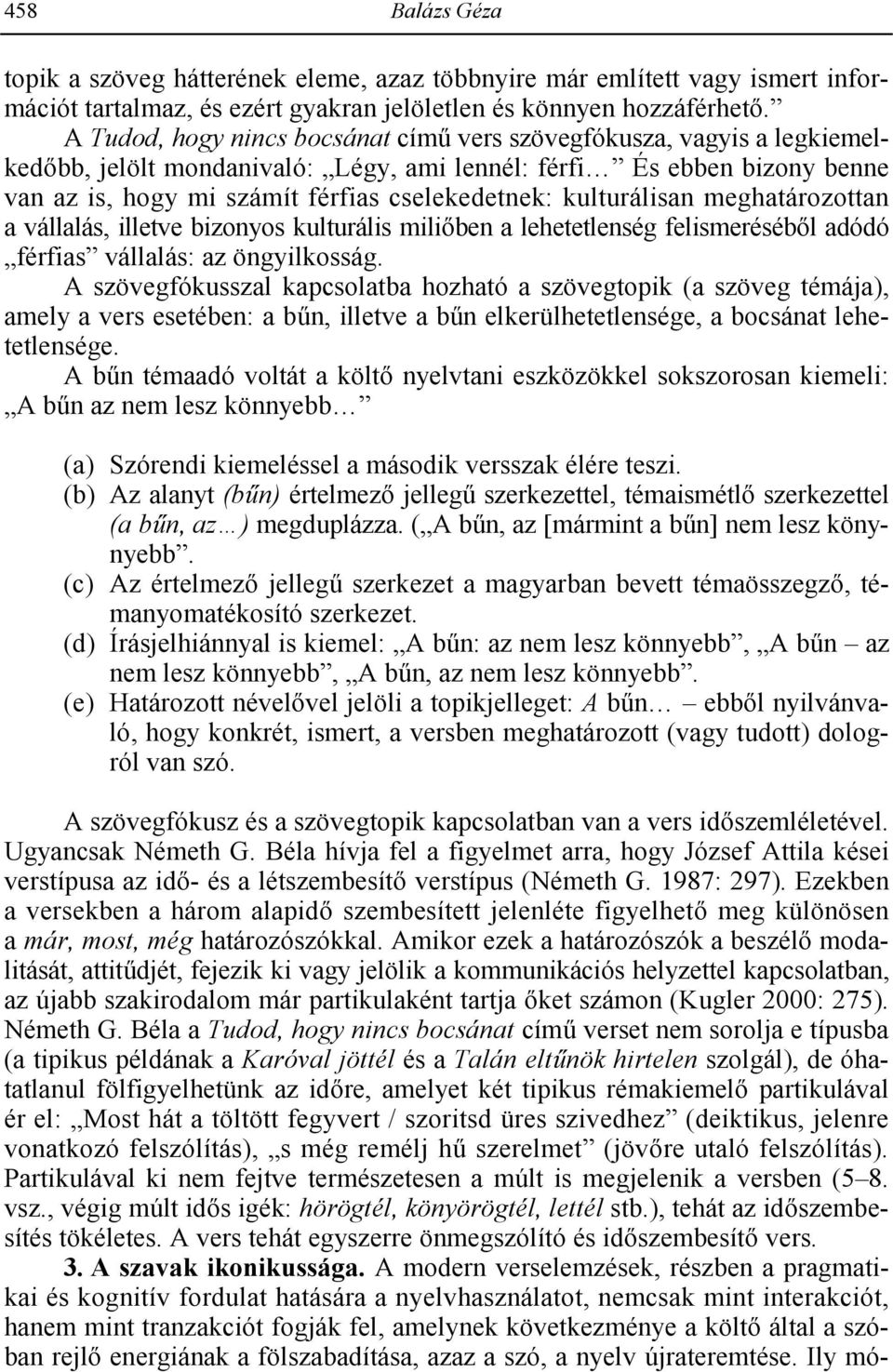 kulturálisan meghatározottan a vállalás, illetve bizonyos kulturális mili#ben a lehetetlenség felismeréséb#l adódó férfias vállalás: az öngyilkosság.