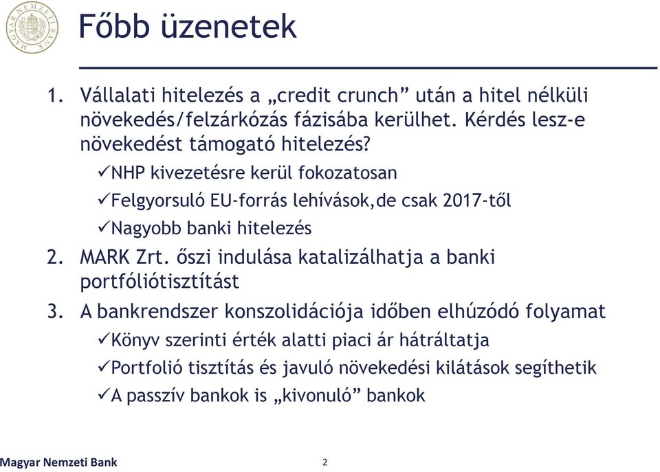 NHP kivezetésre kerül fokozatosan Felgyorsuló EU-forrás lehívások,de csak 2017-től Nagyobb banki hitelezés 2. MARK Zrt.