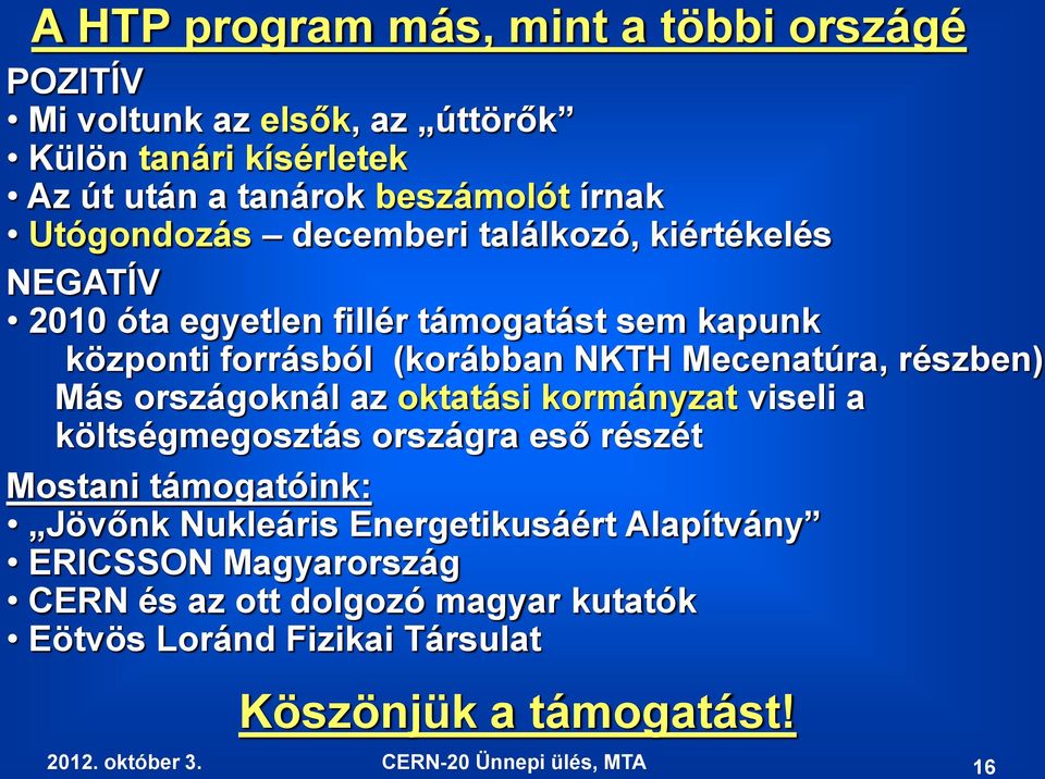 Mecenatúra, részben) Más országoknál az oktatási kormányzat viseli a költségmegosztás országra eső részét Mostani támogatóink: Jövőnk