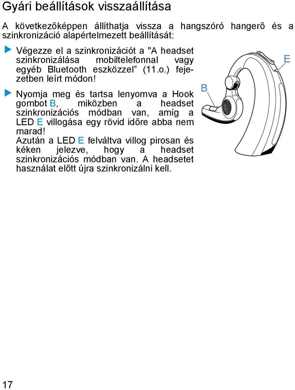 B Nyomja meg és tartsa lenyomva a Hook gombot B, miközben a headset szinkronizációs módban van, amíg a LED E villogása egy rövid időre abba nem