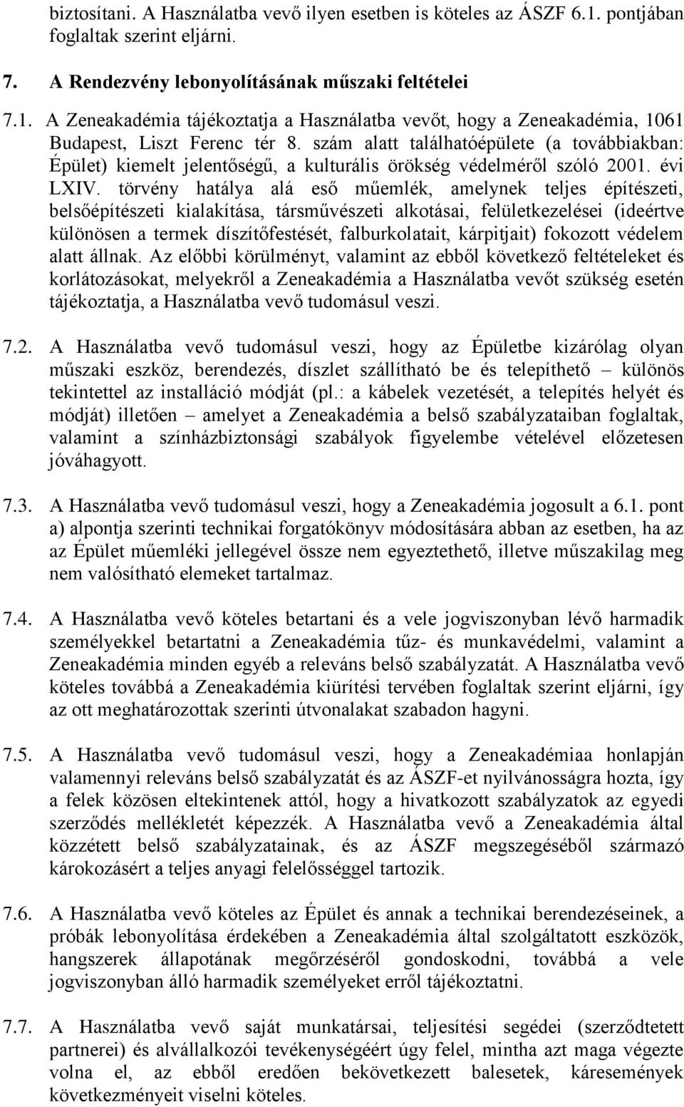 törvény hatálya alá eső műemlék, amelynek teljes építészeti, belsőépítészeti kialakítása, társművészeti alkotásai, felületkezelései (ideértve különösen a termek díszítőfestését, falburkolatait,