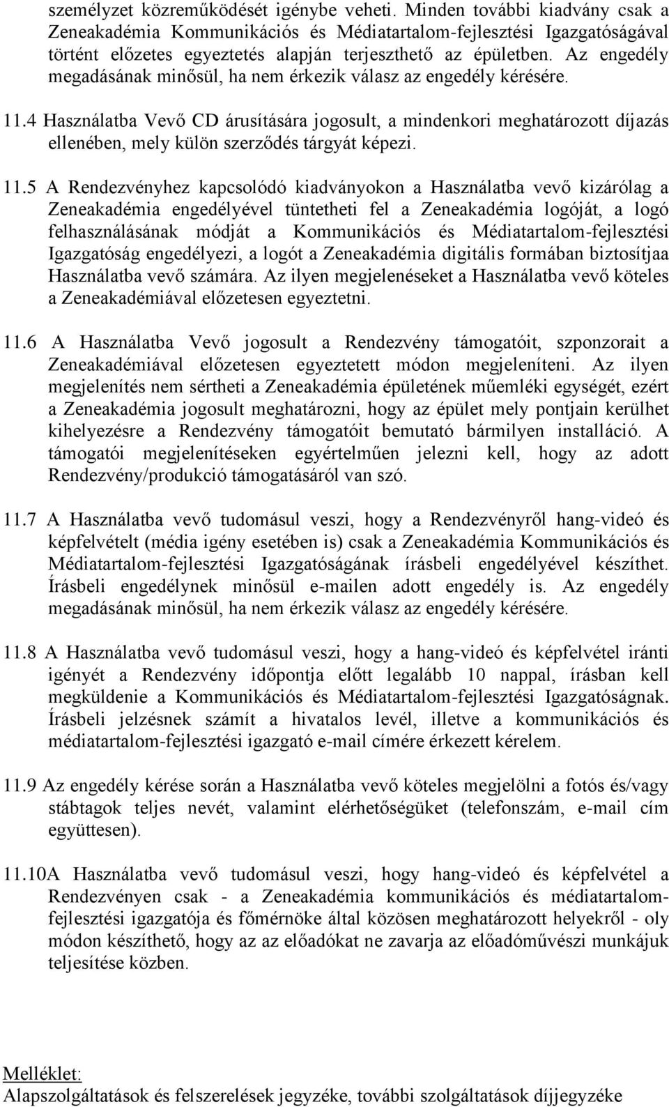 Az engedély megadásának minősül, ha nem érkezik válasz az engedély kérésére. 11.