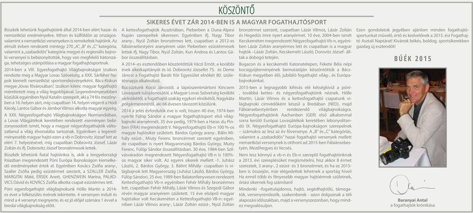utánpótlása a magyar fogathajtósportnak. -ben a VIII. Egyesfogathajtó Világbajnokságot Izsákon rendezte meg a Magyar Lovas Szövetség, a XXX. Sárfehér Napok kiemelt nemzetközi sportrendezvényeként.