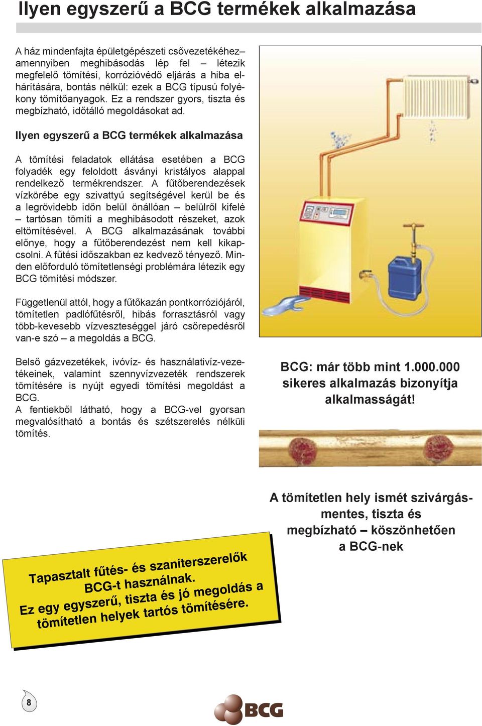 Ilyen egyszerű a BCG termékek alkalmazása A tömítési feladatok ellátása esetében a BCG folyadék egy feloldott ásványi kristályos alappal rendelkező termékrendszer.