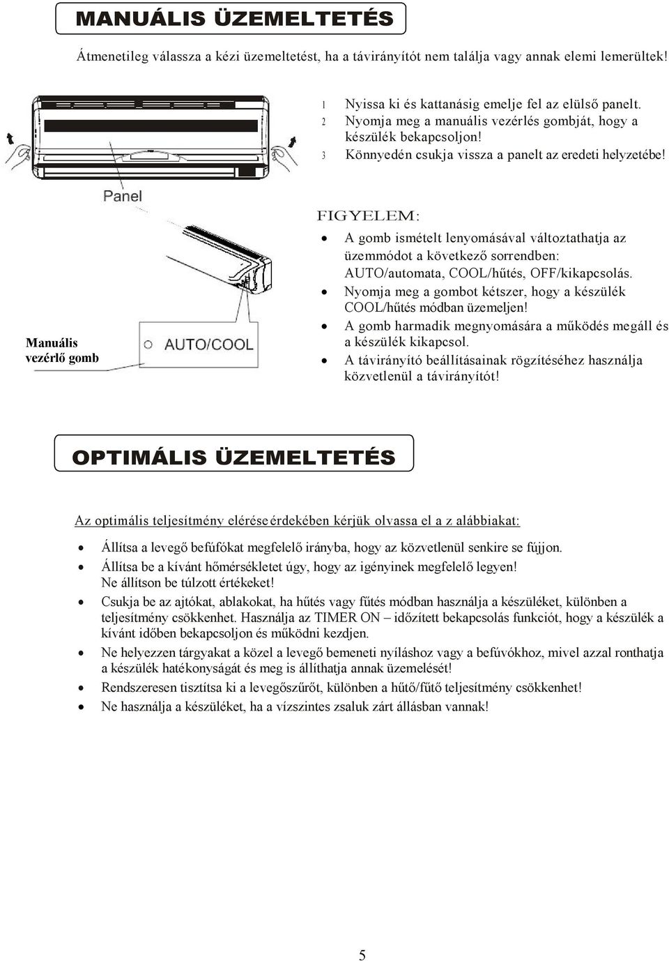 Manuális vezérlő gomb Manual control button Panel AUTO/COOL FIGYELEM: A gomb ismételt lenyomásával változtathatja az üzemmódot a következő sorrendben: AUTO/automata, COOL/hűtés, OFF/kikapcsolás.