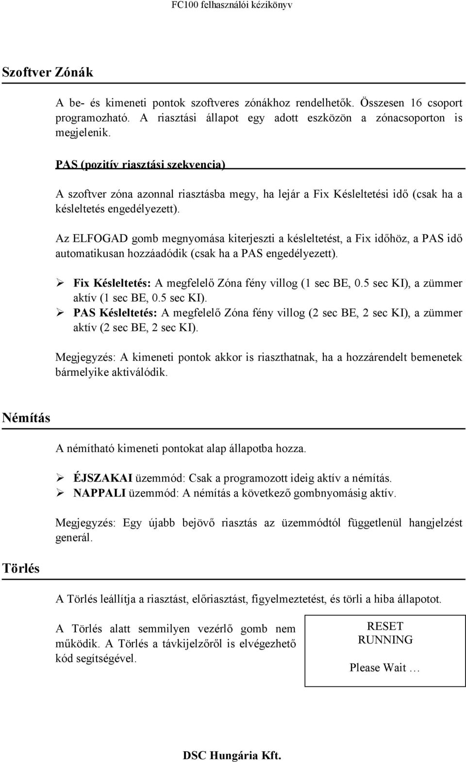 Az ELFOGAD gomb megnyomása kiterjeszti a késleltetést, a Fix időhöz, a PAS idő automatikusan hozzáadódik (csak ha a PAS engedélyezett). Fix Késleltetés: A megfelelő Zóna fény villog (1 sec BE, 0.