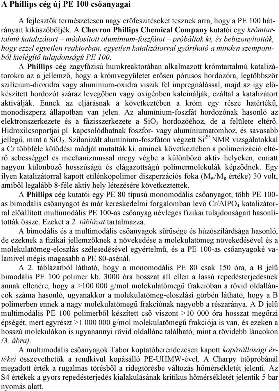 gyártható a minden szempontból kielégítő tulajdonságú PE 100.
