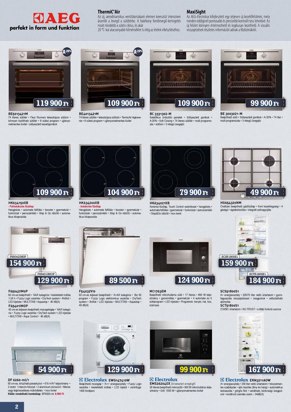 MaxiSight Az AEG-Electrolux kifejlesztett egy teljesen új kezelőfelületet, mely minden eddiginél pontosabb és precízebb kontrollt tesz lehetővé.